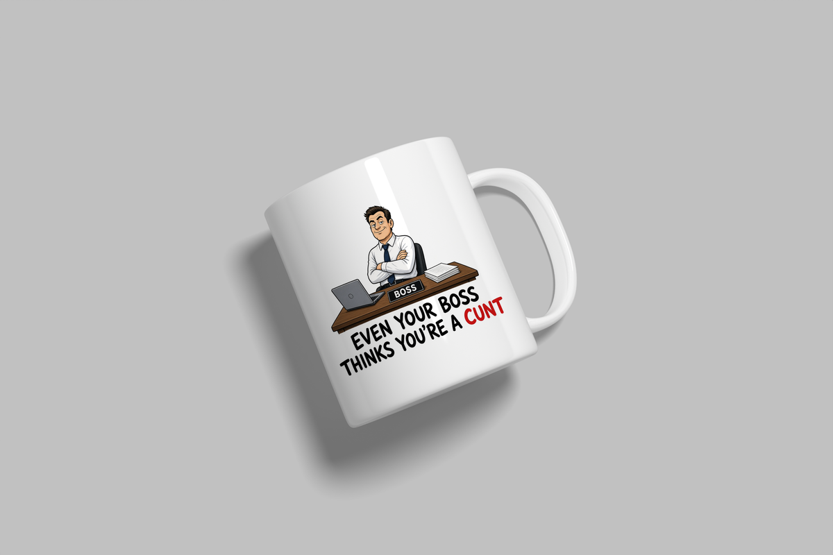 Even Your Boss Thinks You're A Cunt funny mug, white 11oz ceramic novelty gift, angled side view