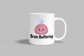 Brain Buffering funny mug, white 11oz ceramic novelty gift, front view