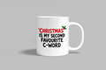 'Christmas' Is My Second Favourite C-Word funny mug, white 11oz ceramic novelty gift, front view