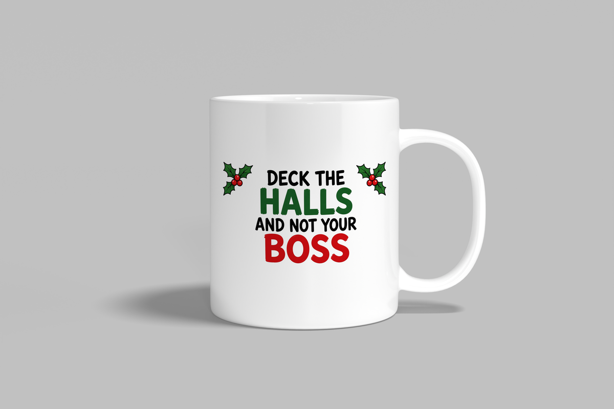 Deck The Halls And Not Your Boss funny mug, white 11oz ceramic novelty gift, front view