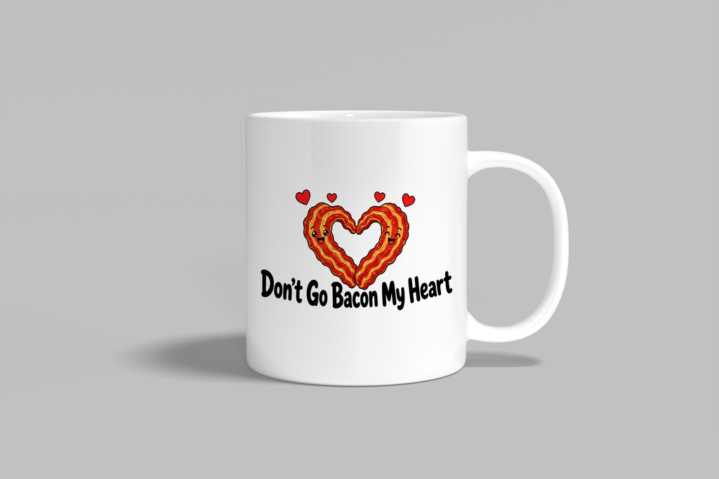 Don't Go Bacon My Heart funny mug, white 11oz ceramic novelty gift, front view