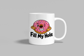 Fill My Hole funny mug, white 11oz ceramic novelty gift, front view
