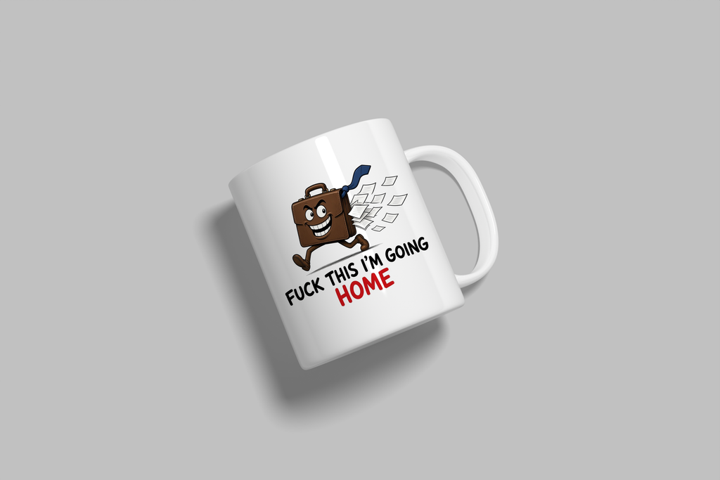 Fuck This, I'm Going Home funny mug, white 11oz ceramic novelty gift, angled side view