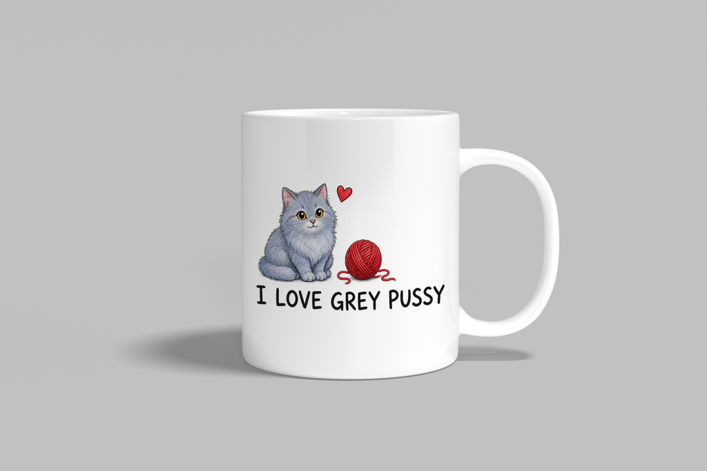 I Love Grey Pussy funny mug, white 11oz ceramic novelty gift, front view