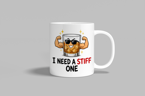 I Need A Stiff One funny mug, white 11oz ceramic novelty gift, front view