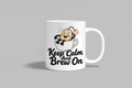Keep Calm And Brew On funny mug, white 11oz ceramic novelty gift, front view