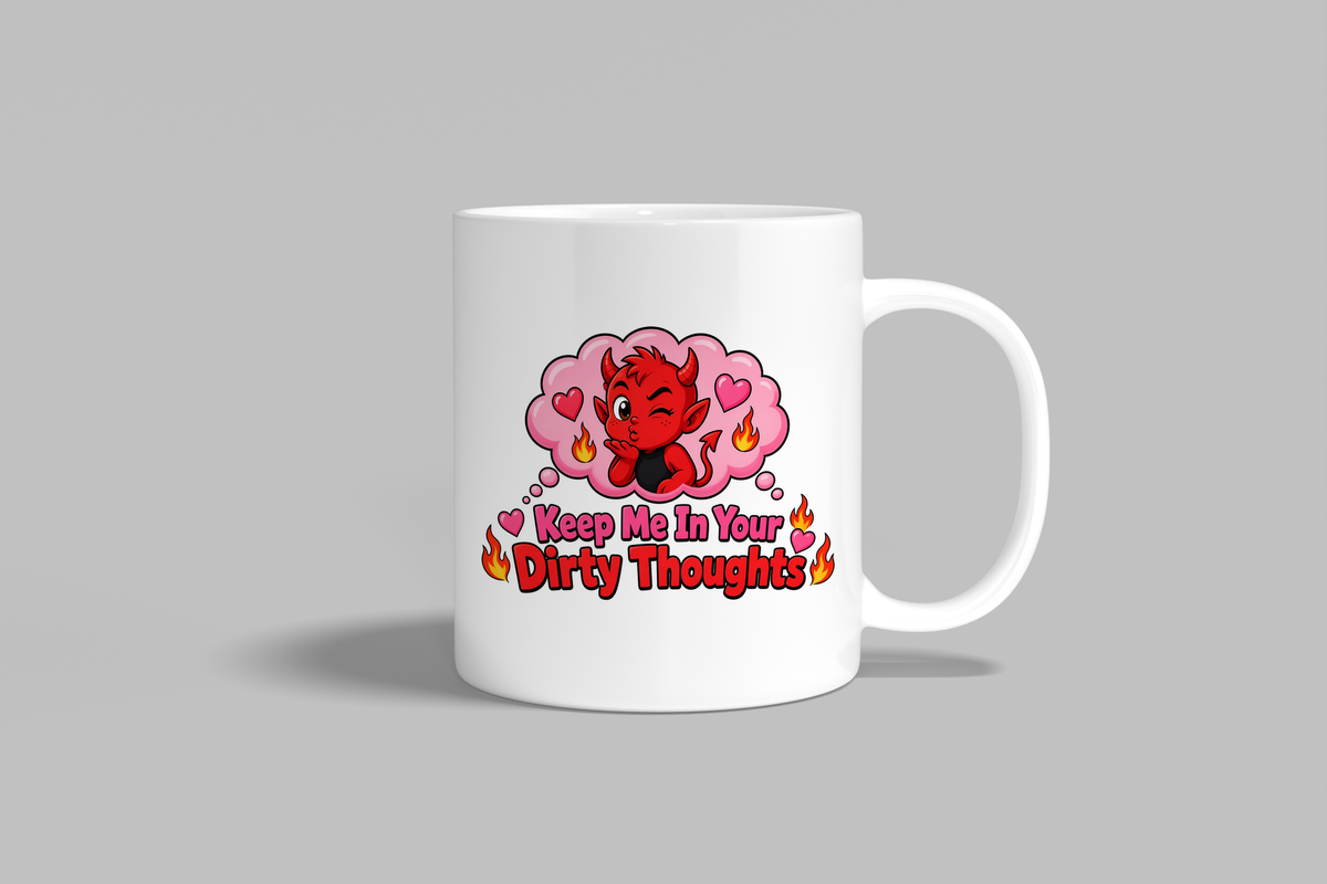 Keep Me In Your Dirty Thoughts funny mug, white 11oz ceramic novelty gift, front view