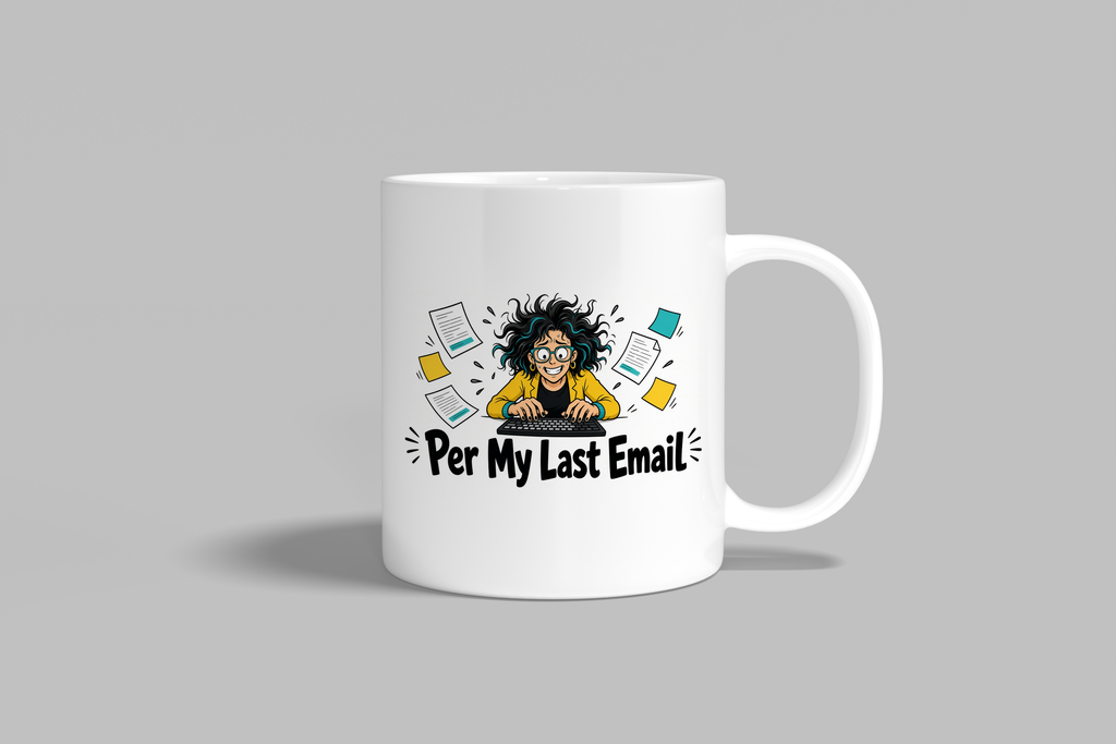 Per My Last Email funny mug, white 11oz ceramic novelty gift, front view