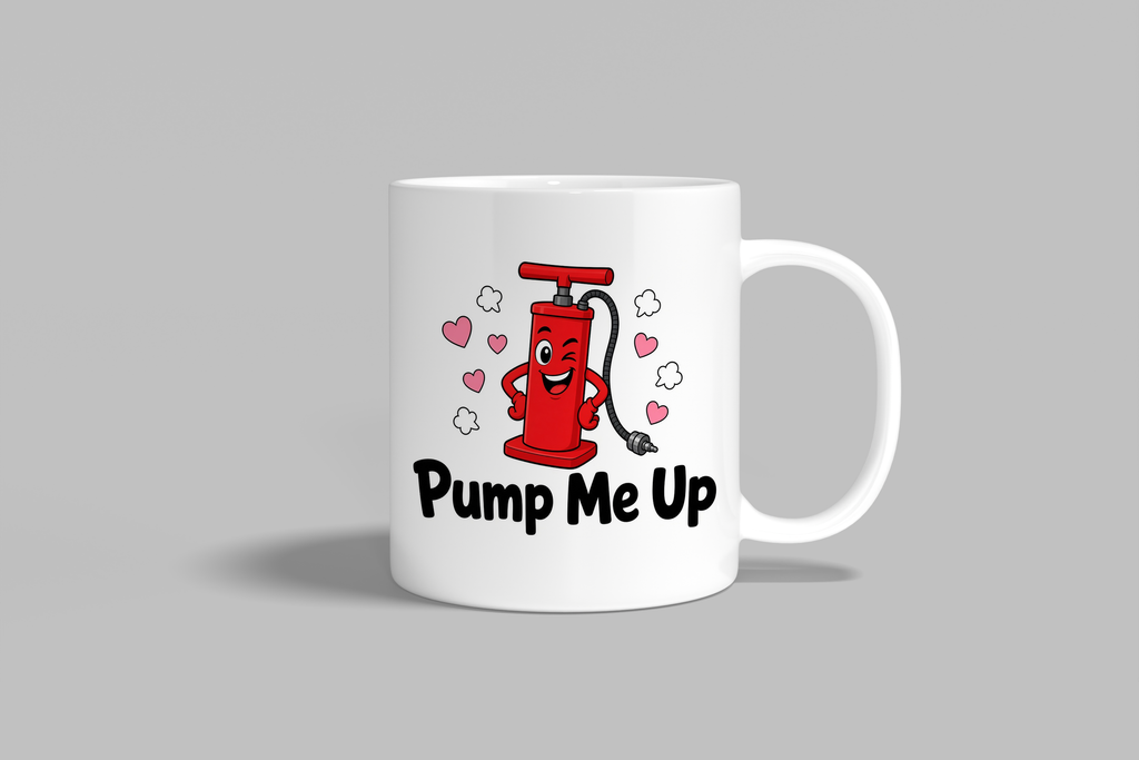 Pump Me Up funny mug, white 11oz ceramic novelty gift, front view