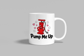 Pump Me Up funny mug, white 11oz ceramic novelty gift, front view