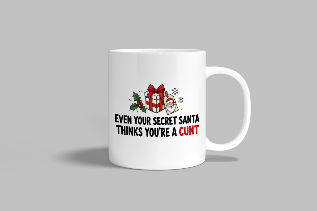 Even Your Secret Santa Thinks You're A Cunt funny mug, white 11oz ceramic novelty gift, front view