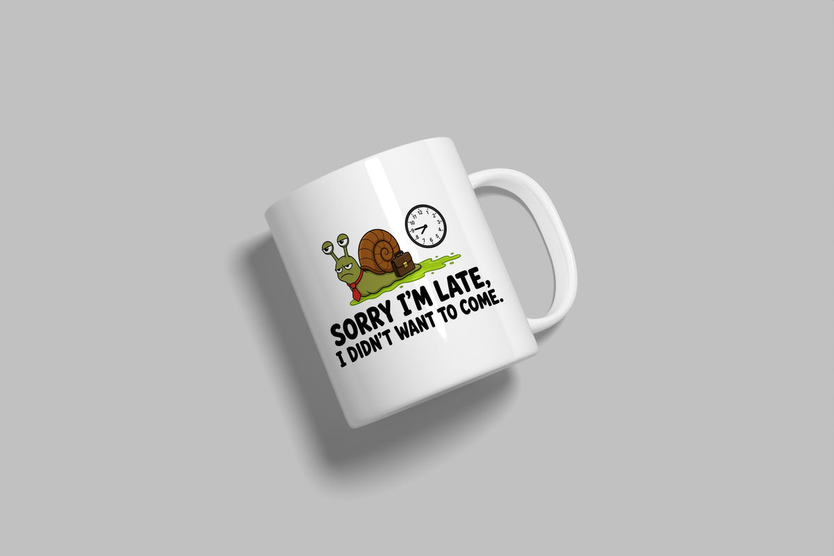 Sorry I'm Late, I Didn't Want To Come funny mug, white 11oz ceramic novelty gift, angled side view