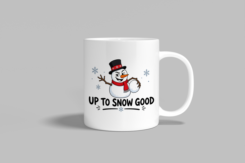 Up To Snow Good funny mug, white 11oz ceramic novelty gift, front view