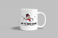 Up To Snow Good funny mug, white 11oz ceramic novelty gift, front view