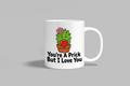 You're A Prick But I Love You funny mug, white 11oz ceramic novelty gift, front view