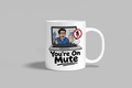 You're On Mute funny mug, white 11oz ceramic novelty gift, front view